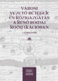Városi vezető rétegek és közigazgatás a késő római kodifikációban I.