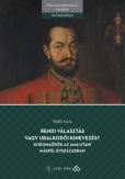 Rendi választás vagy uralkodói kinevezés? Koronaőrök az 1608 utáni másfél évszázadban