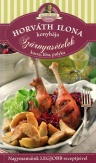 Horváth Ilona konyhája - Szárnyasételek: kacsa, liba, pulyka