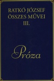 Ratkó József összes művei III. - Próza
