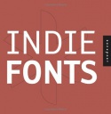 Indie Fonts: A Compendium of Digital Type from Independent Foundries