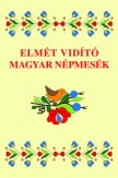 Elmét vidító magyar népmesék