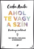 Ahol te vagy a szín - Kézikönyv szülőknek