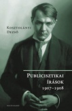 Kosztolányi Dezső - Publicisztikai írások 1907-1908