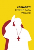 Jó napot! Ferenc pápa vagyok