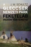 A Gleccser Nemzeti Park feketeláb indián történetei
