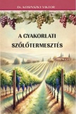 A gyakorlati szőlőtermesztés