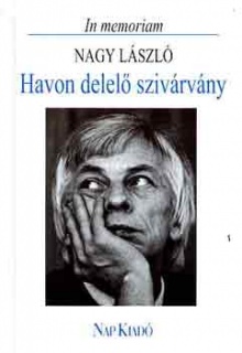 Havon delelő szivárvány - In memoriam Nagy László