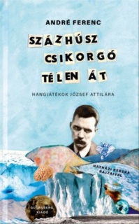 Százhúsz csikorgó télen át - Hangjátékok József Attilára