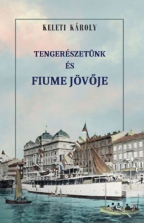 Tengerészetünk és Fiume jövője
