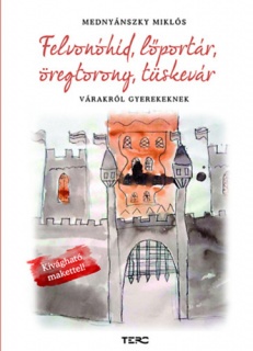 Felvonóhíd, lőportár, öregtorony, tüskevár