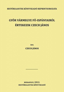 Győr vármegye fő-ispányairól értekezik Czech János
