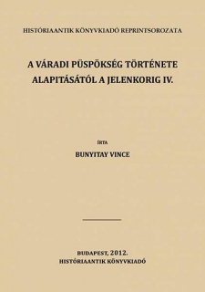 A váradi püspökség története alapitásától a jelenkorig IV.