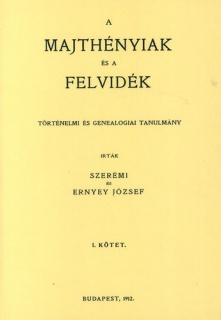 A Majthényiak és a Felvidék történelmi és genealogiai tanulmány. 1. kötet
