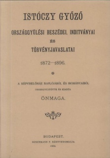 Istóczy Győző országgyűlési beszédei, indítványai és törvényjavaslatai. 1872-1896