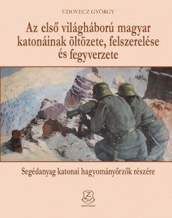 Az első világháború magyar katonáinak öltözete, felszerelése és fegyverzete