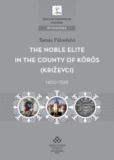 The Noble Elite in the County of Körös, 1400-1526