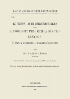 Az 1722/23. I. II. III. törvénycikkek által elfogadott Pragmatica Sanctio lényege és annak helyzete a magyar közjogban