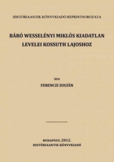 Báró Wesselényi Miklós kiadatlan levelei Kossuth Lajoshoz
