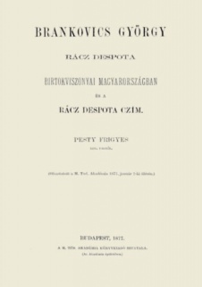 Brankovics György rácz despota birtokviszonyai Magyarországban és a rácz despota czím