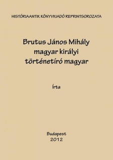 Brutus János Mihály magyar királyi történetíró magyar historiája 1490-1552 I-III.