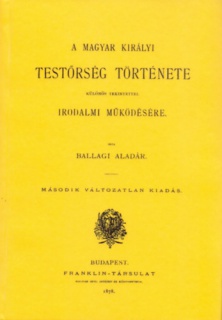 A magyar királyi testőrség története különös tekintettel irodalmi működésére