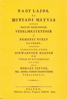 Nagy Lajos, és Hunyadi Mátyás híres magyar királyoknak védelmeztetések a nemzeti nyelv ügyében