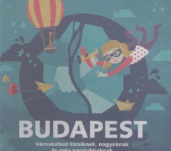Budapest - Városkalauz kicsiknek, nagyoknak és még nagyobbaknak