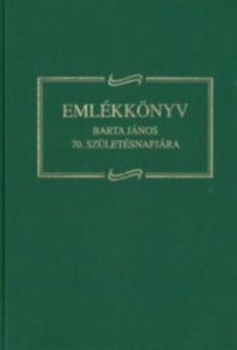 Emlékkönyv ifj. Barta János 70. születésnapjára