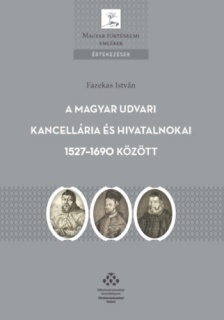 A Magyar Udvari Kancellária és hivatalnokai 1527-1690 között
