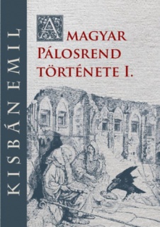 A magyar Pálosrend története I.