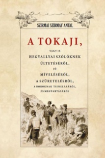 A Tokaji, vagyis Hegyallyai szőlőknek ültetéséről, jó míveléséről, a szüretelésről