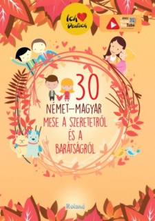 30 német-magyar mese a szeretetről és a barátságról