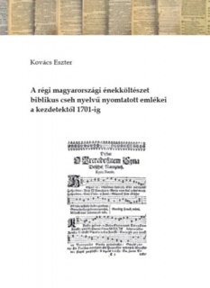 A régi magyarországi énekköltészet biblikus cseh nyelvű nyomtatott emlékei a kezdetektől 1701-ig