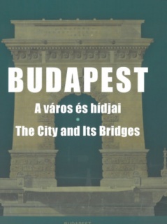 Budapest - A város és hídjai - The City and Its Bridges
