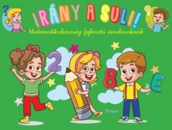 Irány a suli! - Matematikakészség-fejlesztő  óvodásoknak