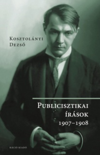 Kosztolányi Dezső - Publicisztikai írások 1907-1908