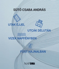 Utak éjjel utcák délután vizek napfényben füst hajnalban