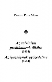 Az calvinista predikátorok tüköre (1614) - Az igazságnak győzedelme (1614)