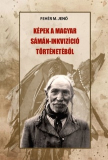 Képek a magyar sámán-inkvizíció történetéből