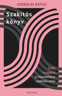 Szakítós könyv - Találj magadra a traumatikus szakítás után