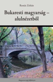 Bukaresti magyarság - alulnézetből