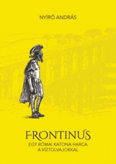 Frontinus - egy római katona harca a víztolvajokkal