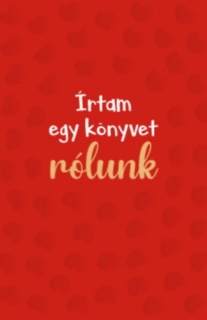 Írtam egy könyvet rólunk