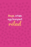 Anya, írtam egy könyvet rólad