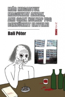 Már megadtuk magunkat annak, ami csak holnap fog bennünket elnyelni
