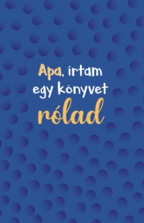 Apa, írtam egy könyvet rólad